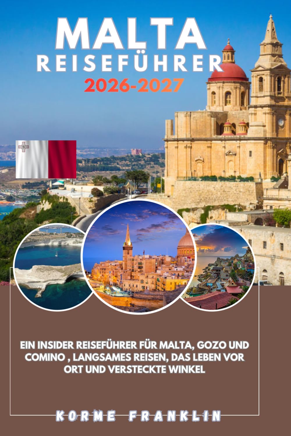 MALTA REISEFÜHRER 2026: Ein Insider-Reiseführer für Malta, Gozo und Comino , Langsames Reisen, das Leben vor Ort und versteckte Winkel