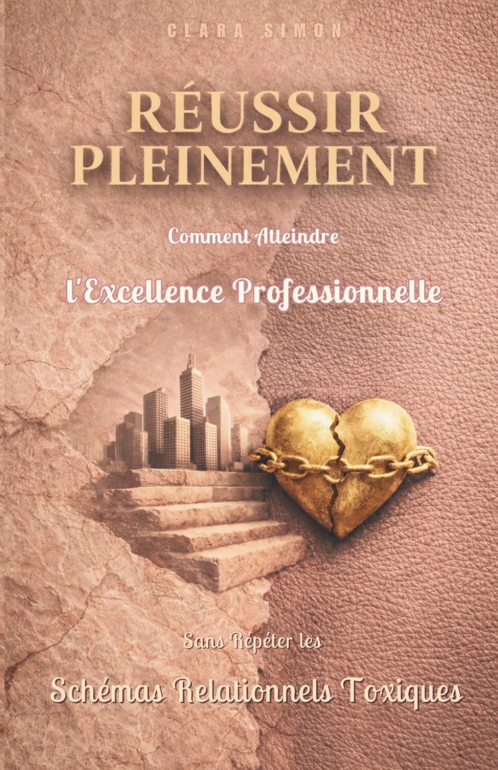 Réussir Pleinement : Comment atteindre l'excellence professionnelle sans répéter les schémas relationnels toxiques