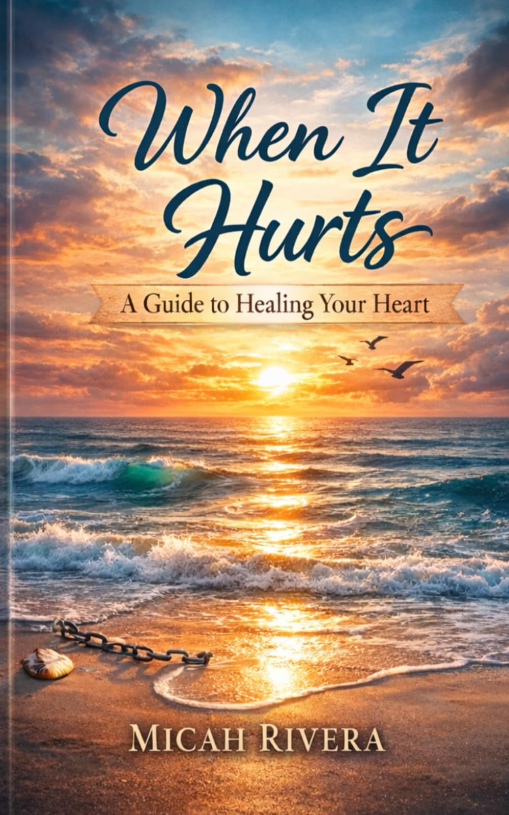When It Hurts: A Guide to Healing Your Heart