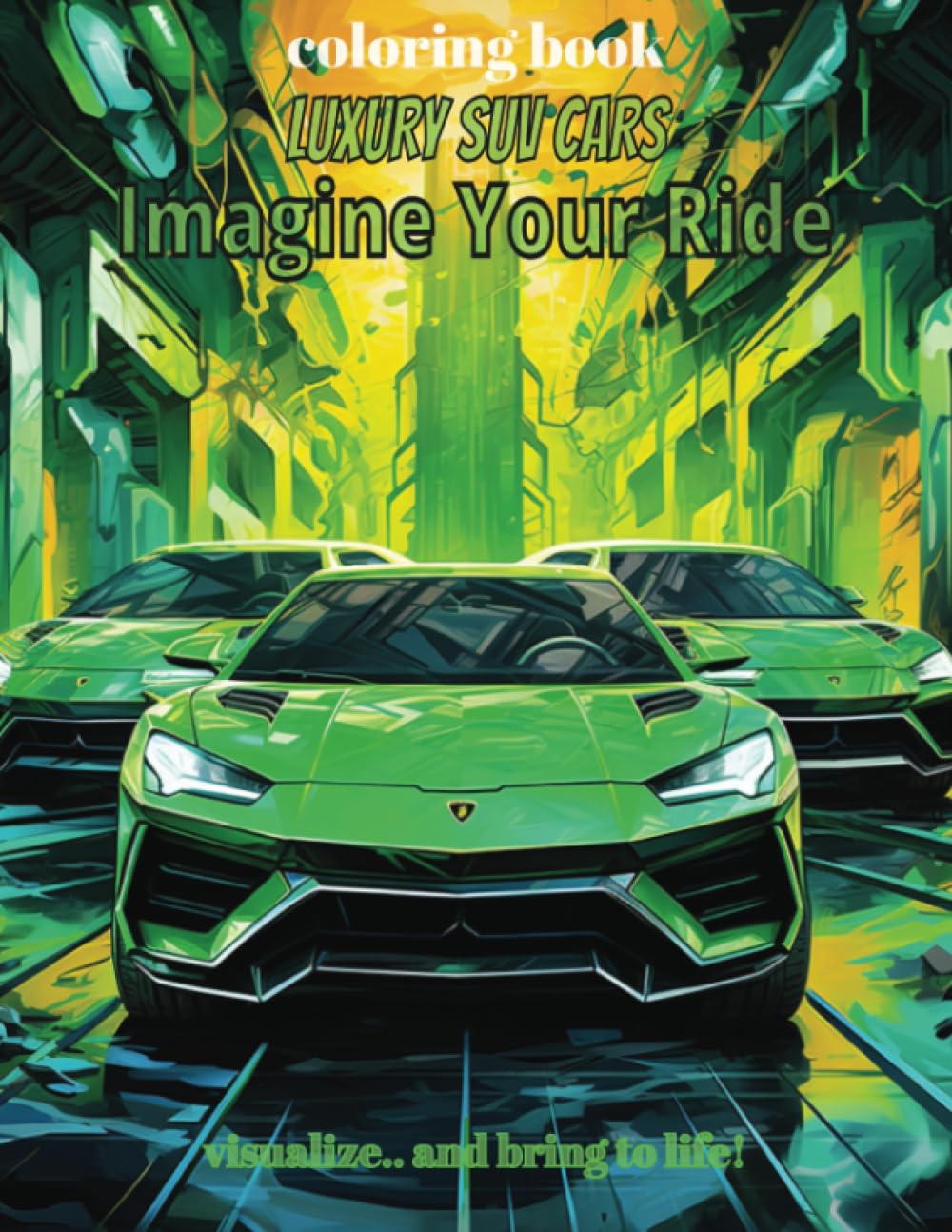 Imagine Your Ride - Exquisite Luxury SUVs: Rev Up Your Creativity with High-End Car Coloring Fun for All Ages!: Color Your Dreams and Ignite Your Future with Visualization and Creativity!