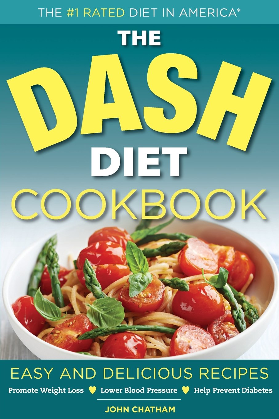 The Dash Diet Cookbook: Easy and Delicious Recipes to Promote Weight Loss, Lower Blood Pressure and Help Prevent Diabetes