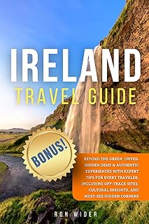 Ireland Travel Guide: Beyond the Green. Unveil Hidden Gems & Authentic Experiences with Expert Tips for Every Traveler, Including Off-Track Sites, Cultural Insights, and Must-See Hidden Corner