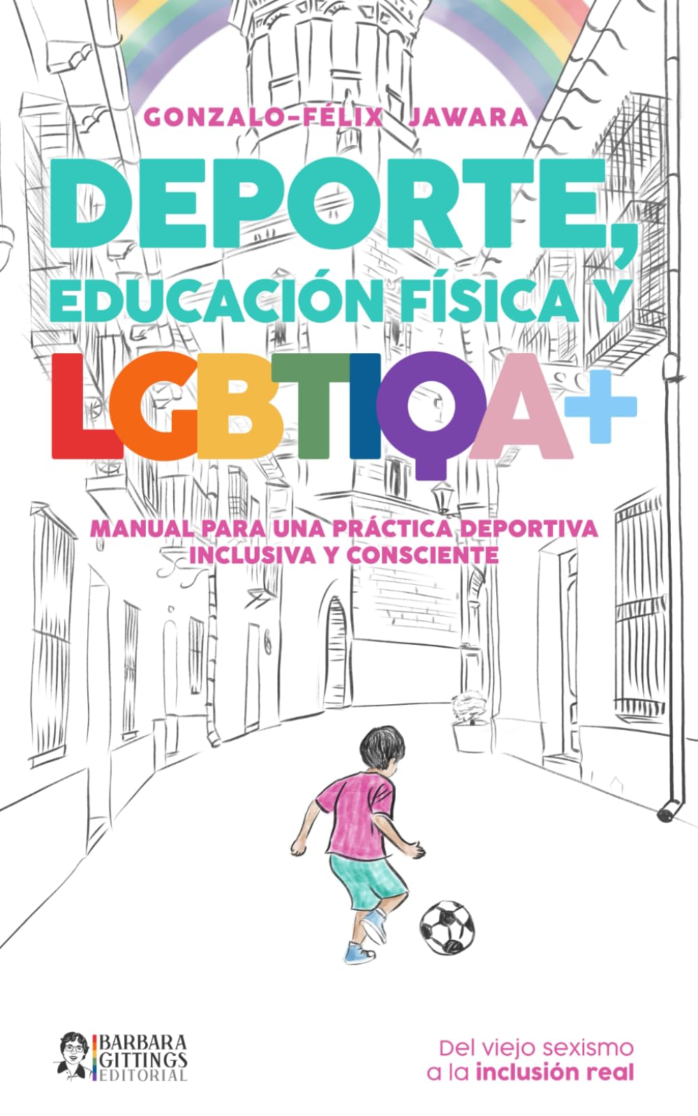 DEPORTE, EDUCACIÓN FÍSICA y LGBTIQA+: Manual para una práctica deportiva inclusiva y consciente