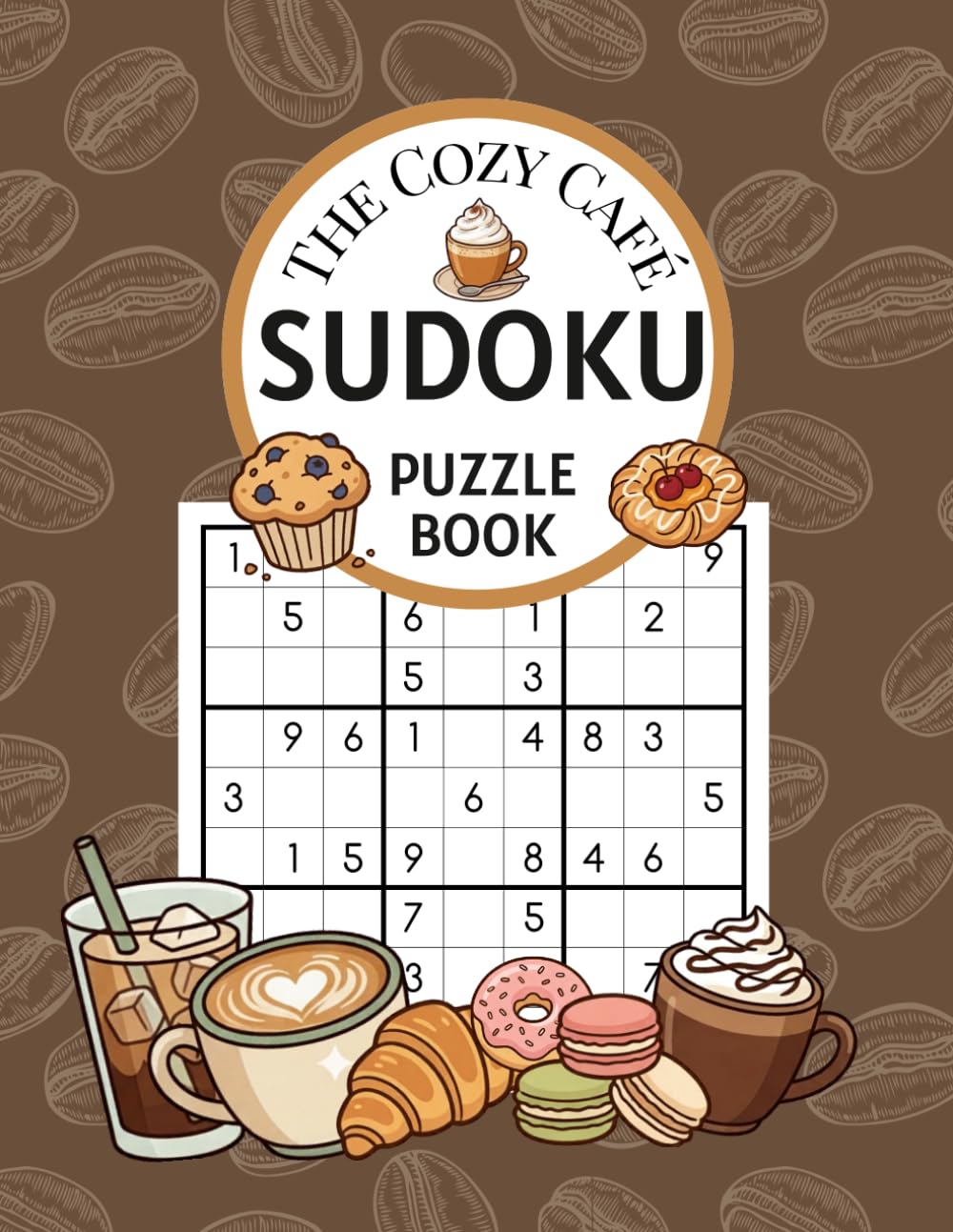 The Cozy Café Sudoku Puzzle Book: A Cozy Coffee-Themed Sudoku Puzzle Book with 300 Easy, Medium & Hard Puzzles and Solutions Included