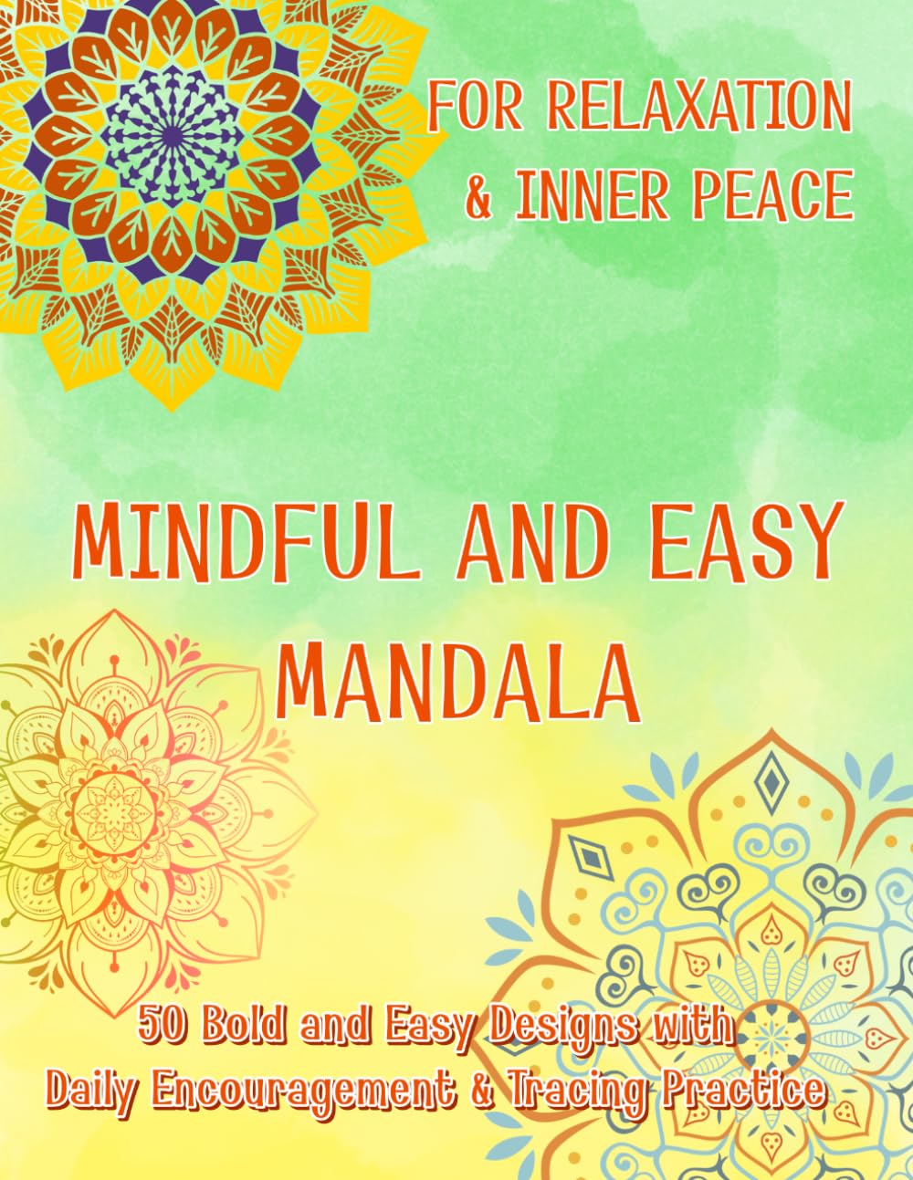 Mindful and Easy Mandala Coloring Book: 50 Bold Designs for Relaxation, Featuring Daily Encouragement and Tracing Practice