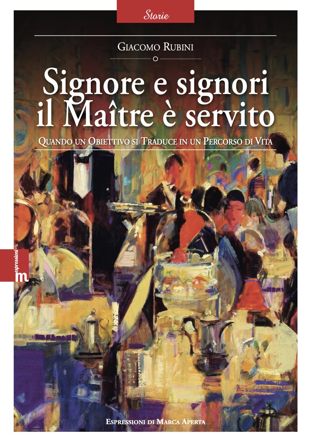 Signore E Signori Il MaîTre è Servito. Quando Un Obiettivo Si Traduce In Un Percorso Di Vita. Nuova Ediz. - 4
