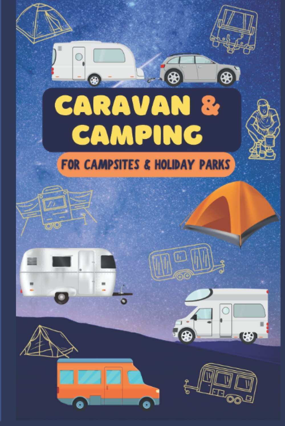 Caravan & Camping Logbook & Journal for campsites and holiday parks.: A logbook designed for campers- by campers! Record your camping trips and travels rating them as you go.