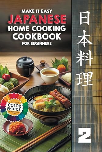 Make It Easy Japanese Home Cooking Cookbook for Beginners: Japanese Meals Made Simple