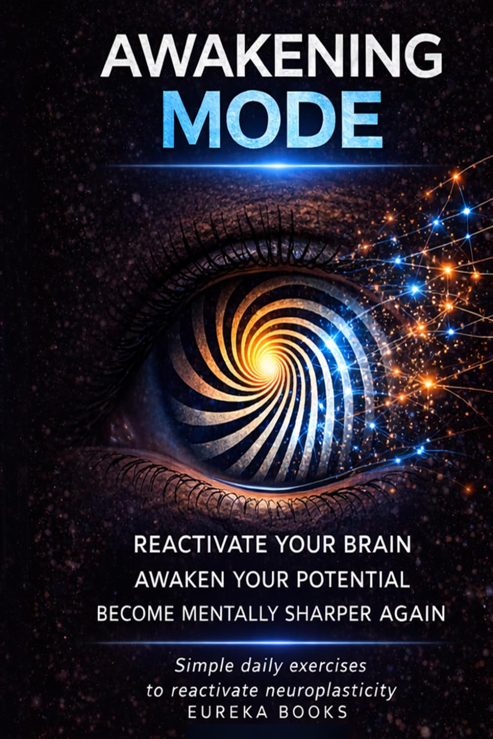 AWAKENING MODE: Easy daily brain exercises to reactivate neuroplasticity and improve concentration, memory, and mental clarity.