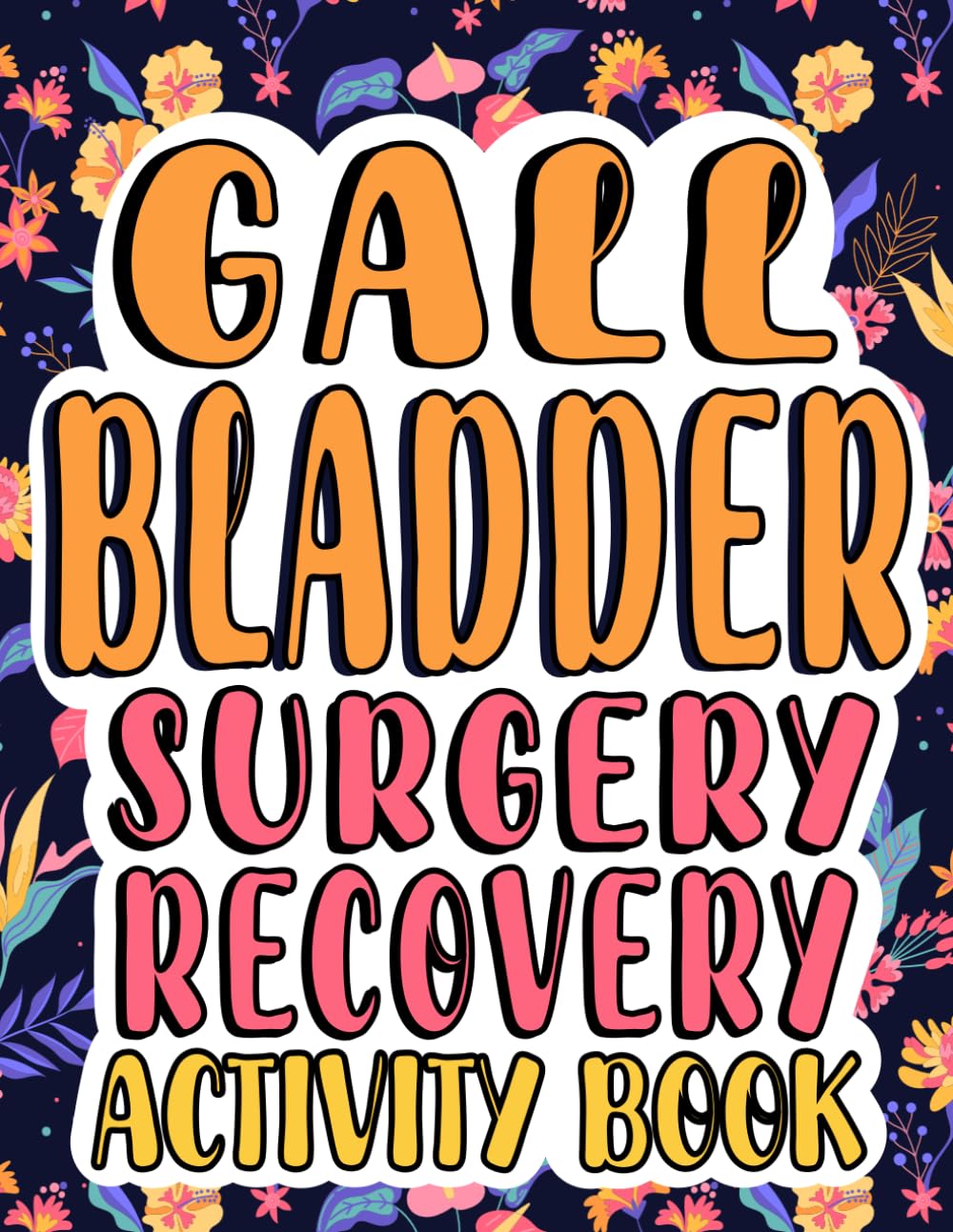 Gallbladder Surgery Recovery Activity Book: Stress Relief Puzzles And Uplifting Coloring Pages For Cholecystectomy Patients