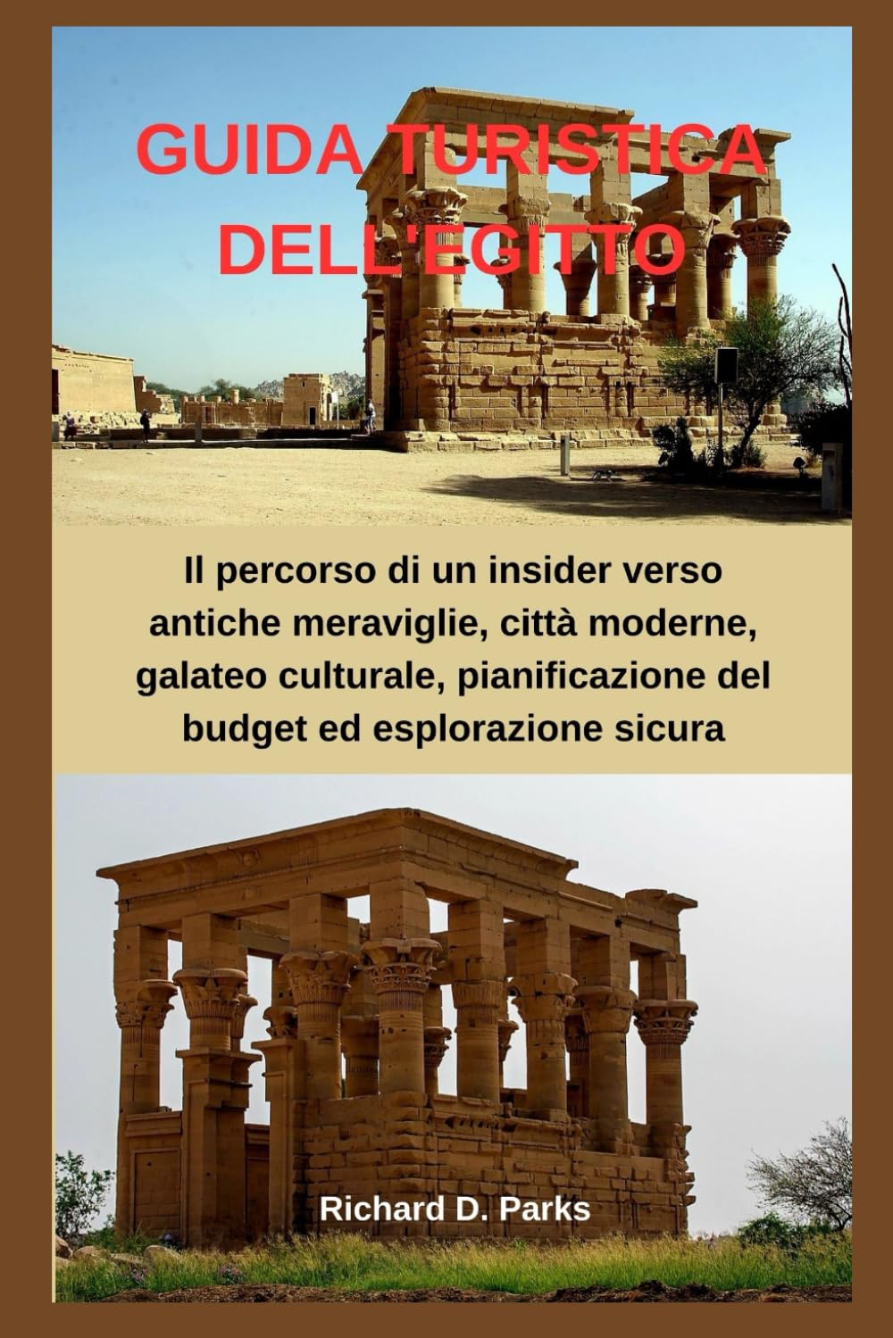GUIDA TURISTICA DELL'EGITTO: Il percorso di un insider verso antiche meraviglie, città moderne, galateo culturale, pianificazione del budget ed esplorazione sicura