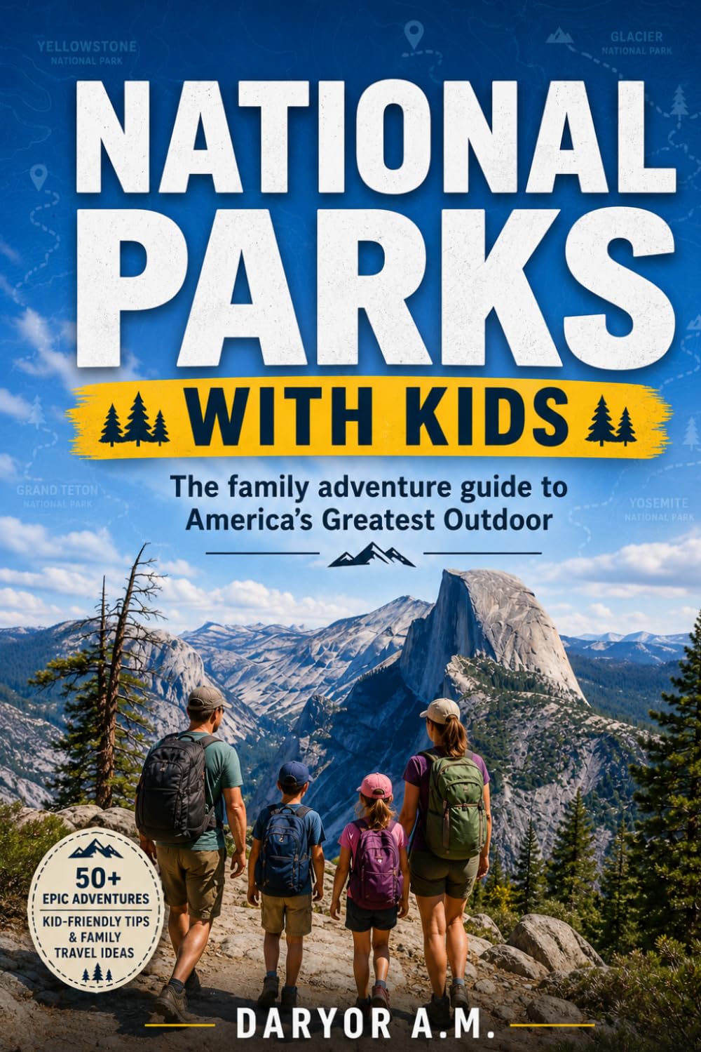 NATIONAL PARKS WITH KIDS: The family adventure guide to America’s Greatest Outdoor