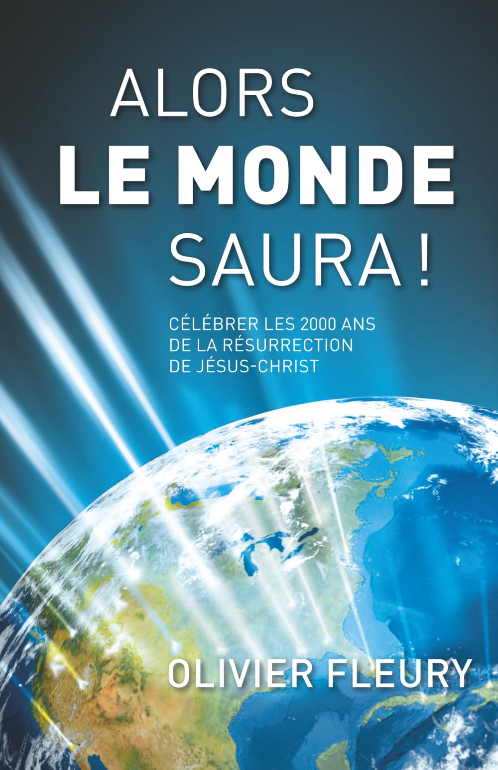ALORS LE MONDE SAURA !: Célébrer les 2000 ans de la résurrection de Jésus-Christ. - Version canada francophone