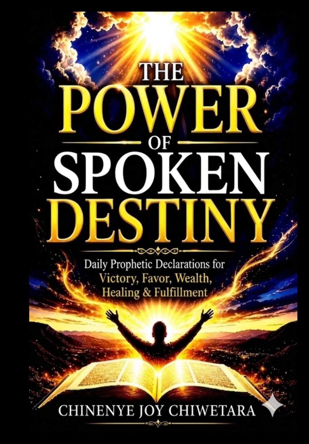 The Power Of Spoken Destiny: Daily Prophetic Declarations for Victory, Favour, Healing and Abundance.