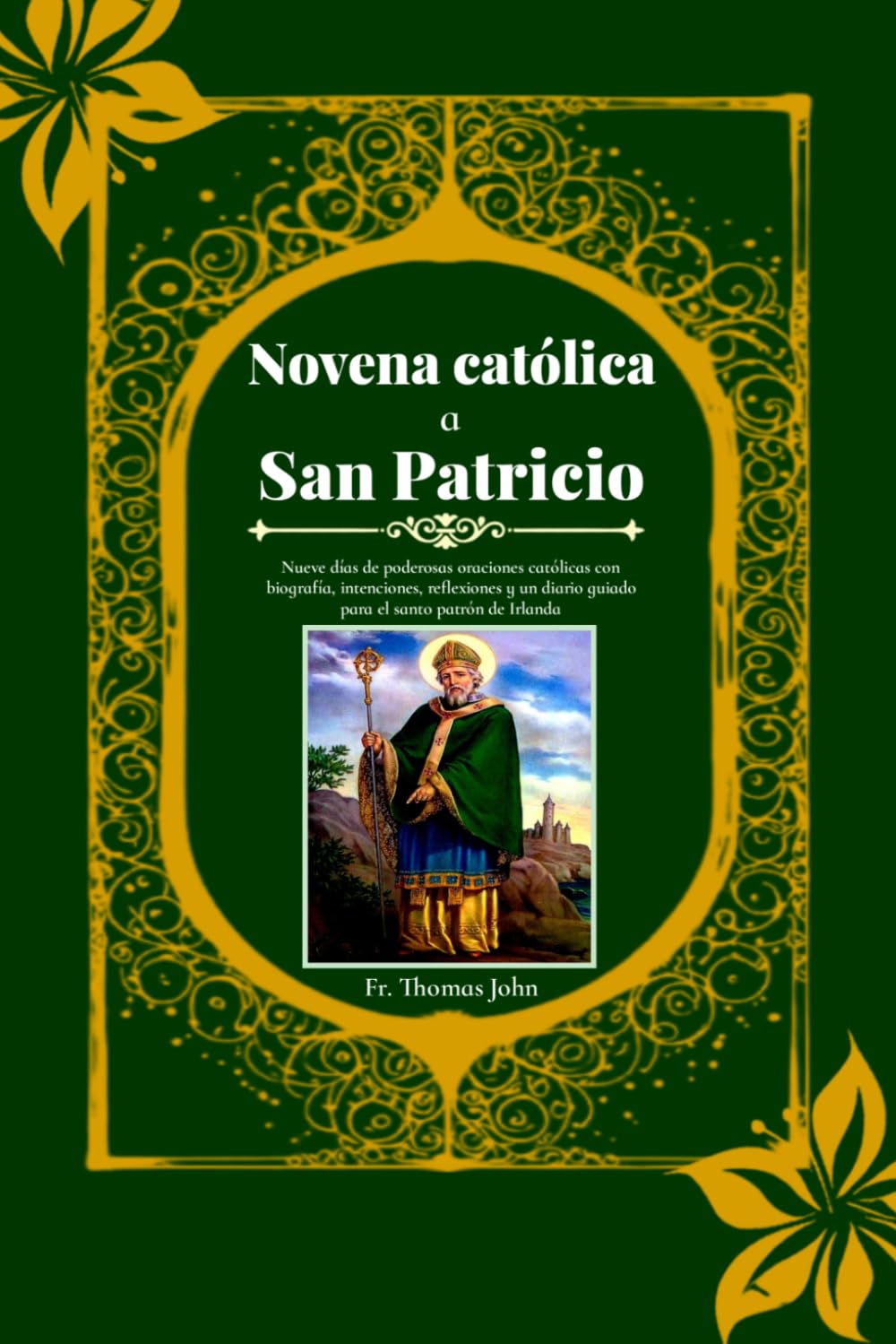 Novena católica a San Patricio: Nueve días de poderosas oraciones católicas con biografía, intenciones, reflexiones y un diario guiado para el santo patrón de Irlanda