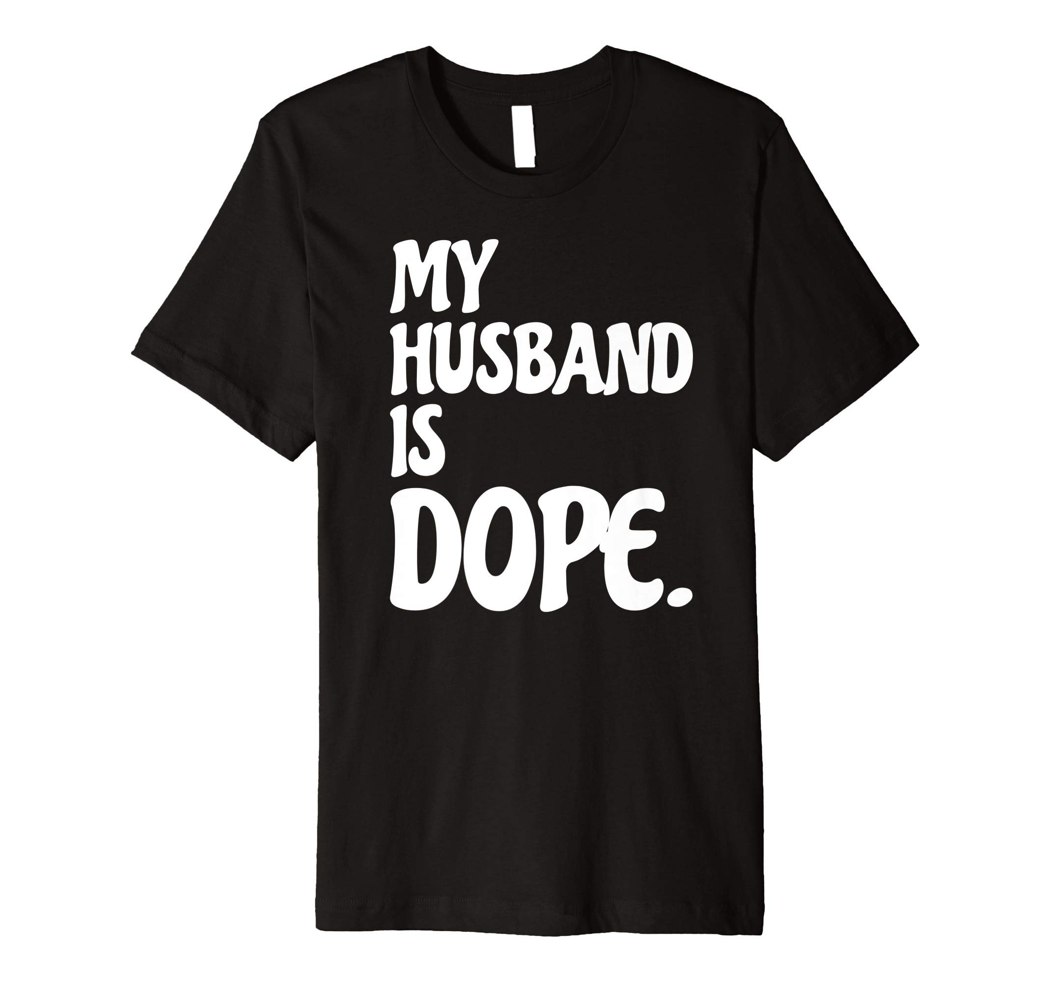 My Husband Is Dope Premium Tshirt Funny Wife Shirt Premium T-Shirt