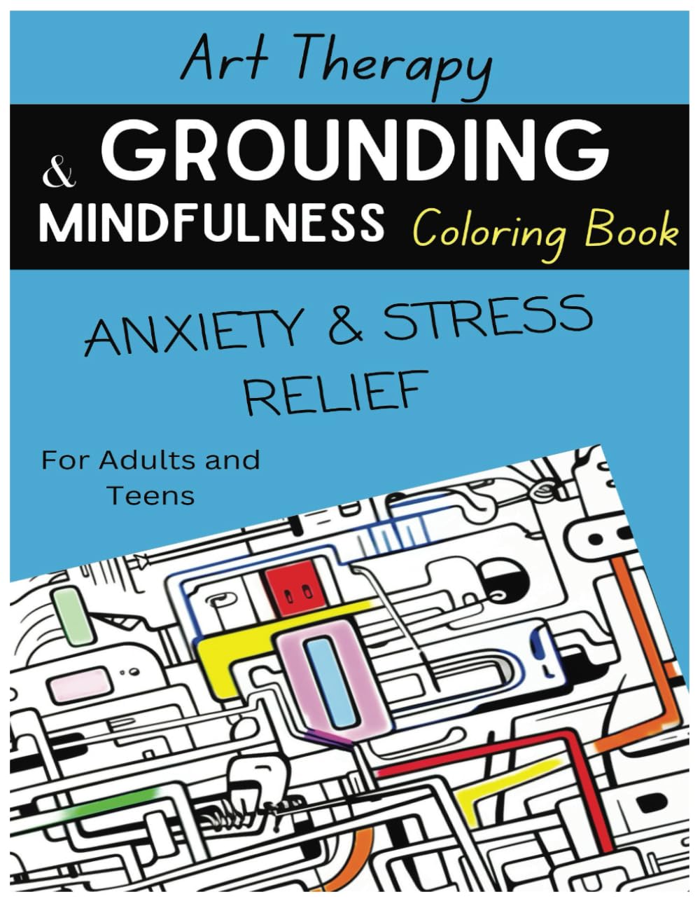 Grounding & Mindfulness Coloring Book: Adult & Teen Coloring Book for Art Therapy and Anxiety & Stress Relief (Grounding & Mindfulness Coloring Books)
