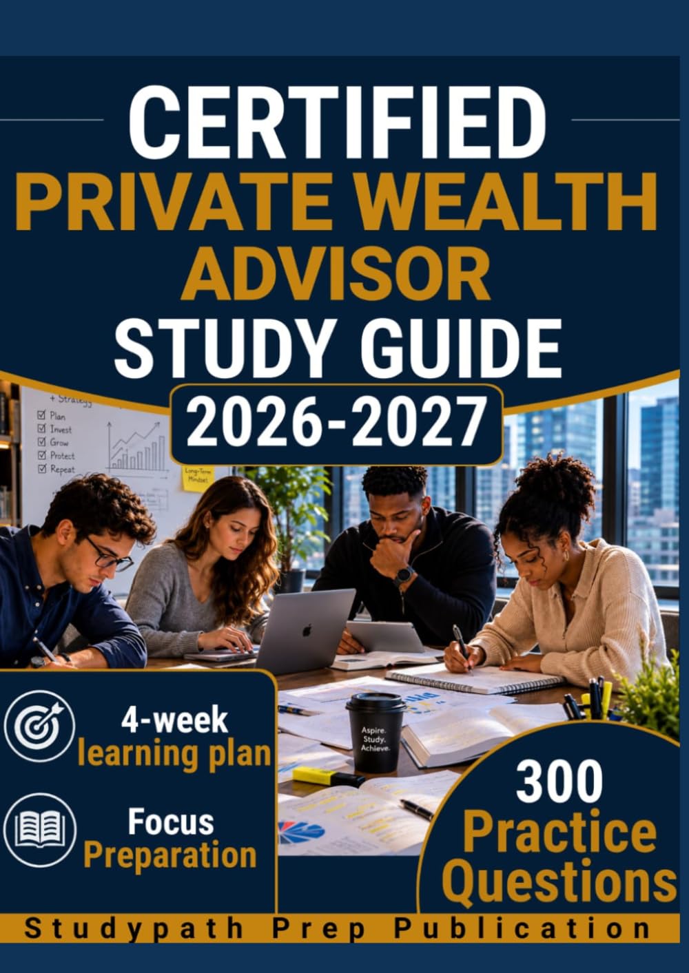 CERTIFIED PRIVATE WEALTH ADVISOR STUDY GUIDE 2026–2027: 300 Practice Questions & Rationales for Investment Planning and Portfolio Management with a 6-Week Learning Plan