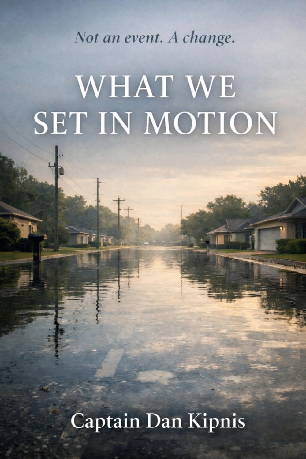 What We Have Set In Motion: Not an event. A Change