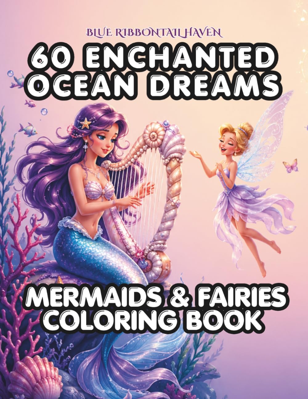 60 Enchanted Ocean Dreams Coloring Book for Adults & Teens: 60 Magical Anime-inspired Mermaids, Fairies, and Coloring Prompts for Relaxation, Stress Relief, and Mindful Creativity