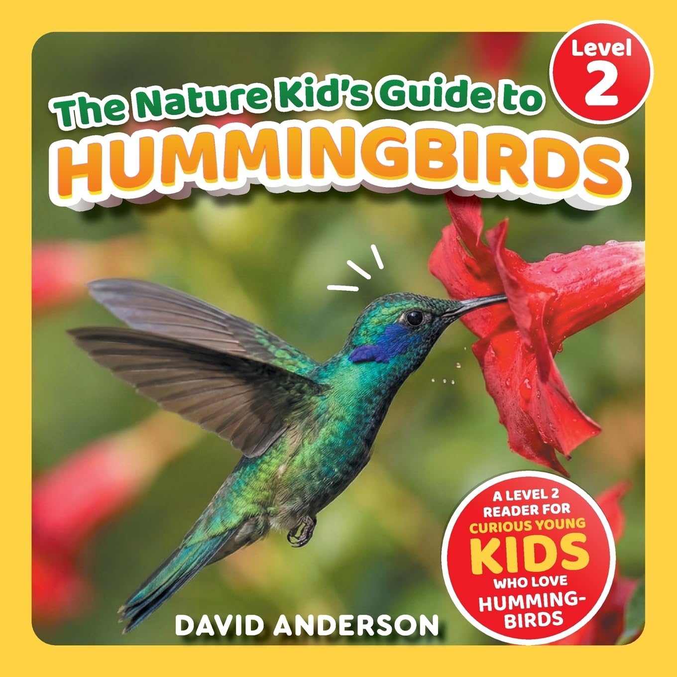 The Nature Kid's Guide to Hummingbirds: A Level 2 Reader for Curious Young Kids Who Love Hummingbirds! (The Nature Kid's Guide to Animals! - Level 2 Readers)