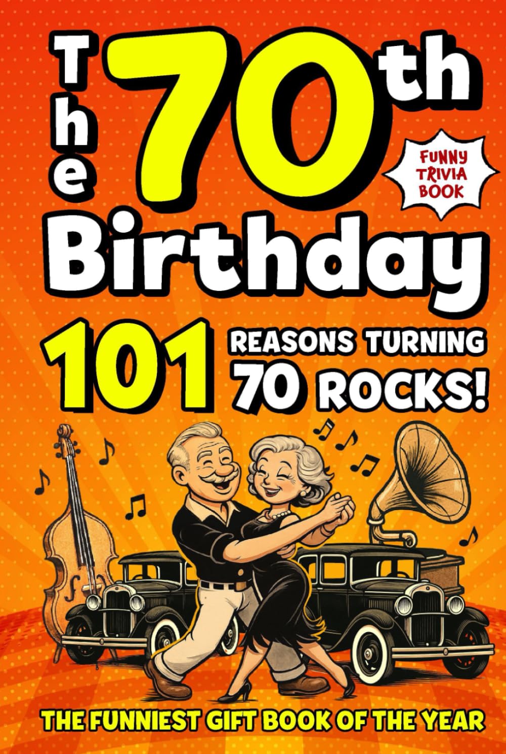The 70th Birthday Mega Funny Trivia Book: 101 Reasons Turning 70 Absolutely Rocks! Packed with Fun Activities, Laugh-Out-Loud Facts & Silly Trivia — The Perfect Milestone Gift for Someone You Love