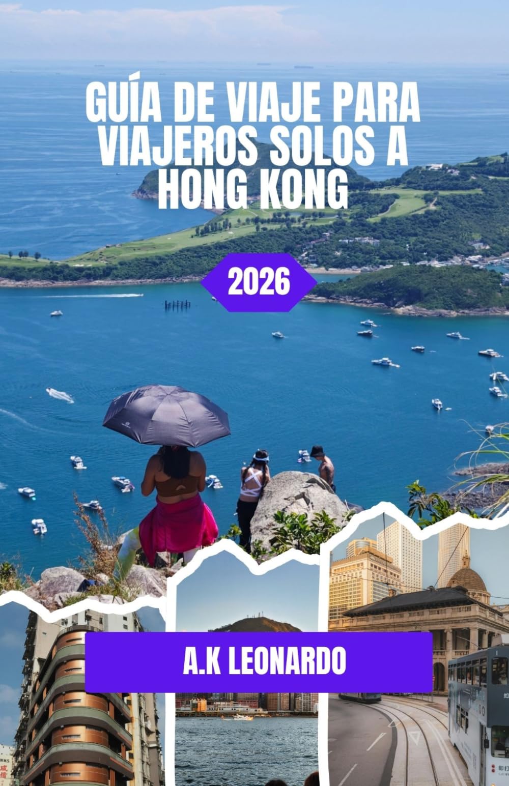 GUÍA DE VIAJE PARA VIAJEROS SOLOS A HONG KONG 2026: Guía de viaje para viajeros solitarios: calles, panoramas y rincones escondidos.