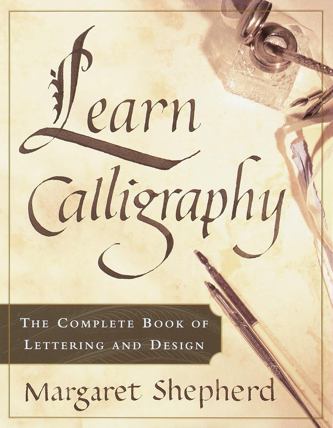 Learn Calligraphy: Complete Beginner Guide to Lettering & Design by Margaret Shepherd