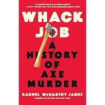 Whack Job A History of Axe Murder