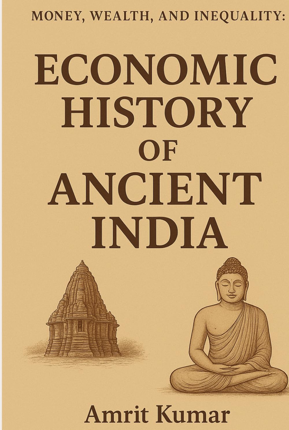 MONEY, WEALTH AND INEQUALITY : Book I: ECONOMIC HISTORY OF ANCIENT INDIA
