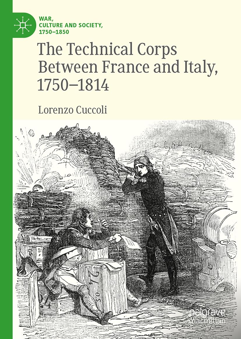 The Technical Corps Between France and Italy, 1750-1814 (War, Culture and Society, 1750–1850)