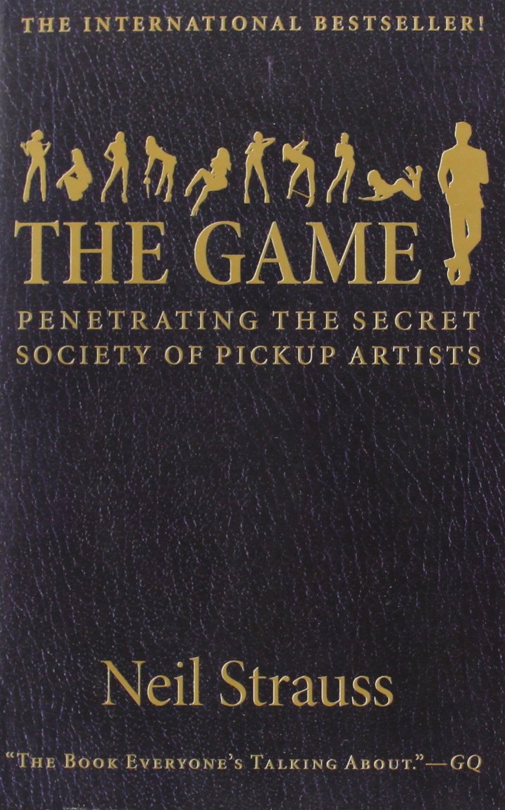 The Game: Penetrating the Secret Society of Pickup Artists: Strauss, Neil:  9780061240164: Amazon.com: Books