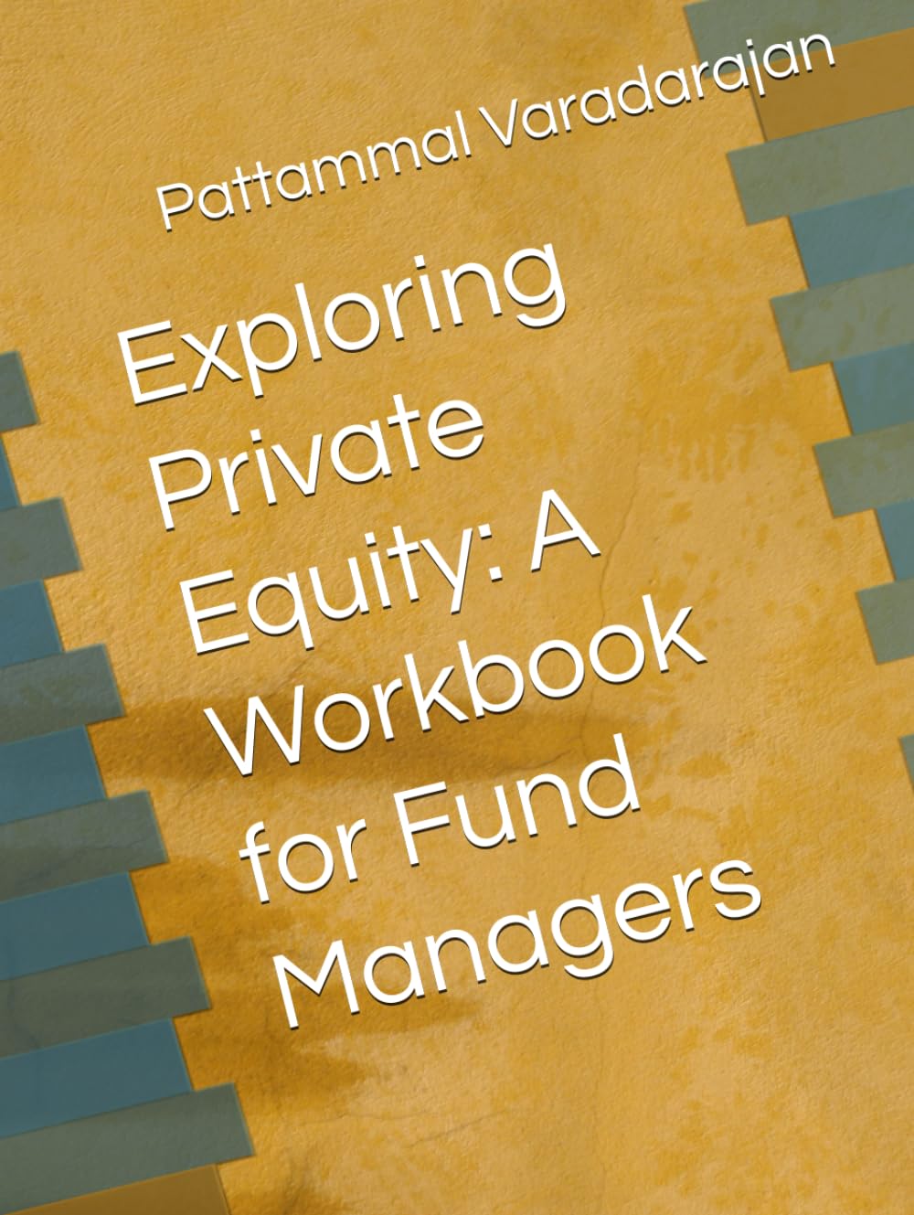 Exploring Private Equity: A Workbook for Fund Managers (Approach to Innovation)