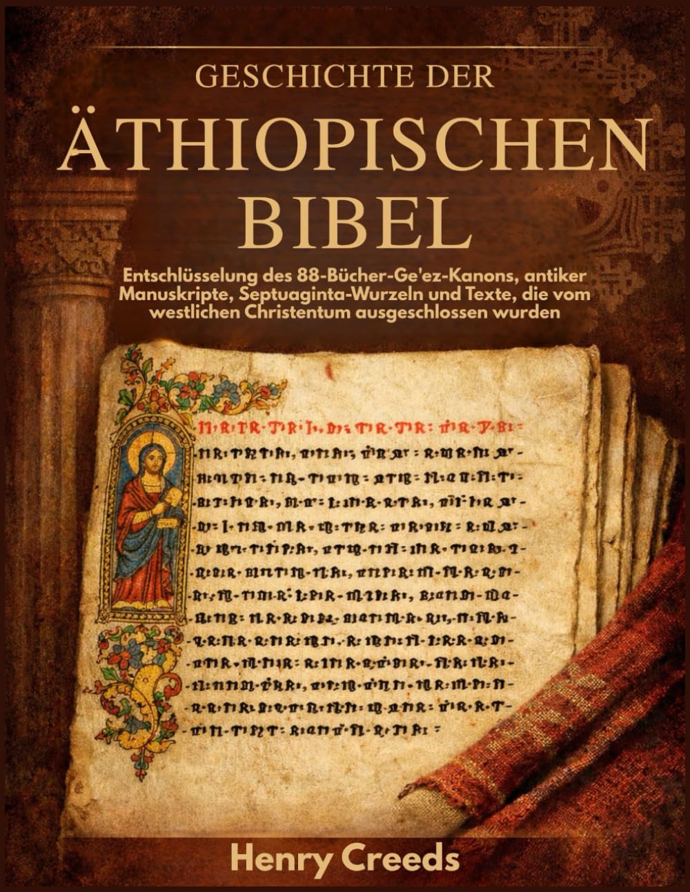 Geschichte der äthiopischen Bibel: Entschlüsselung des 88-Bücher-Ge'ez-Kanons, antiker Manuskripte, Septuaginta-Wurzeln und Texte, die vom westlichen Christentum ausgeschlossen wurden