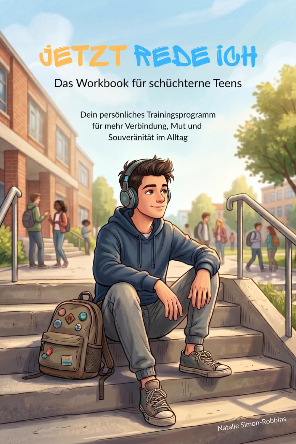 Jetzt rede ich: Das Workbook für schüchterne Jungs & Teens Dein persönliches Trainingsprogramm für mehr Verbindung, Mut und Souveränität im Alltag