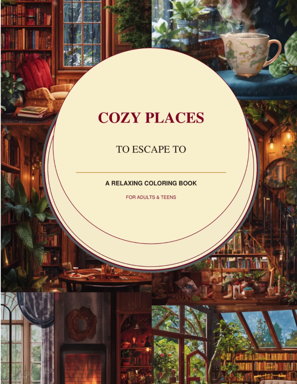 Cozy Places to Escape To: A Relaxing Coloring Book for Adults & Teens