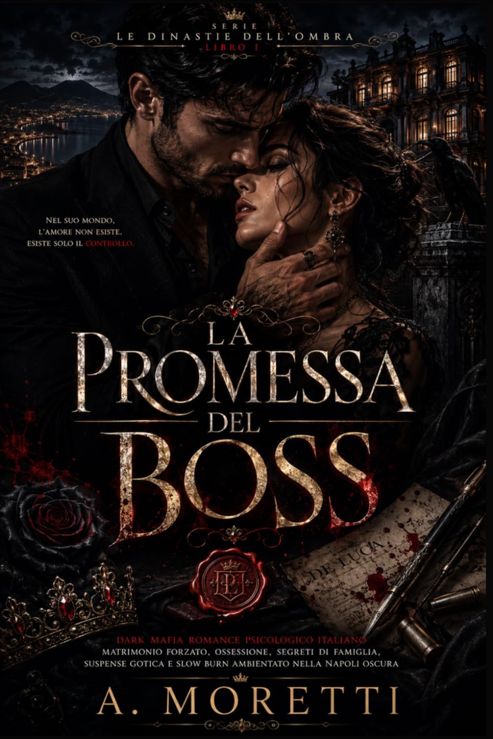 La Promessa del Boss Serie Le Dinastie dell’Ombra – Libro I: Dark Mafia Romance Psicologico Italiano | Matrimonio Forzato, Obsessione, Segreti di Famiglia e Slow Burn Ambientato nella Napoli Oscura
