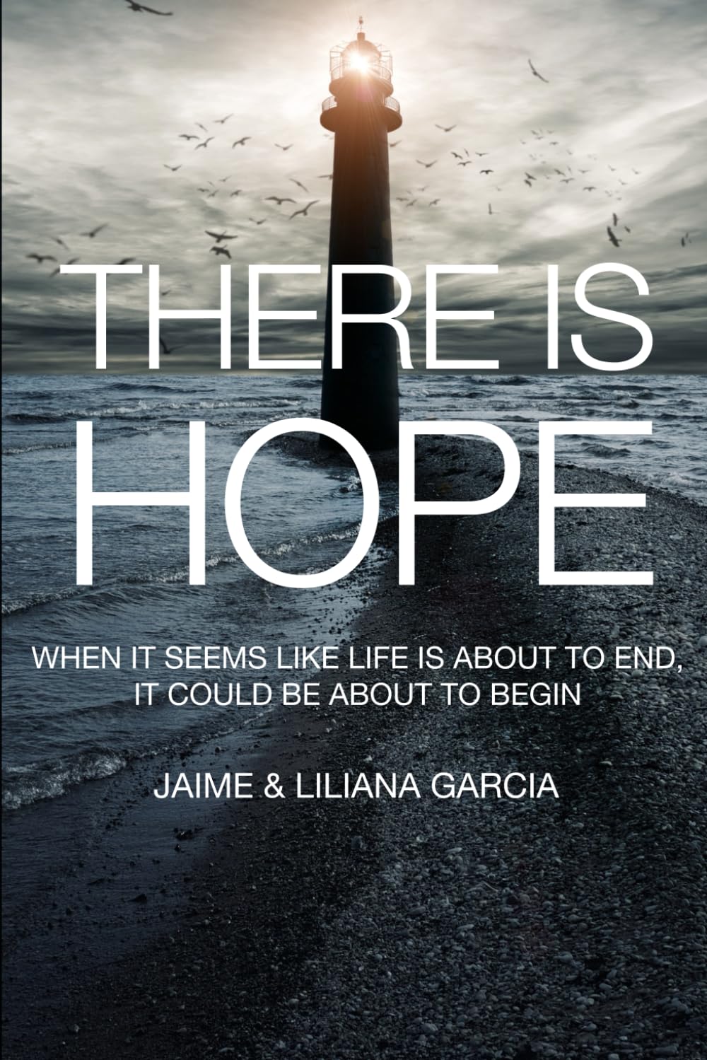 THERE IS HOPE: WHEN IT SEEMS LIKE LIFE IS ABOUT TO END, IT COULD BE ABOUT TO BEGIN: 3 (Start There Is Hope)
