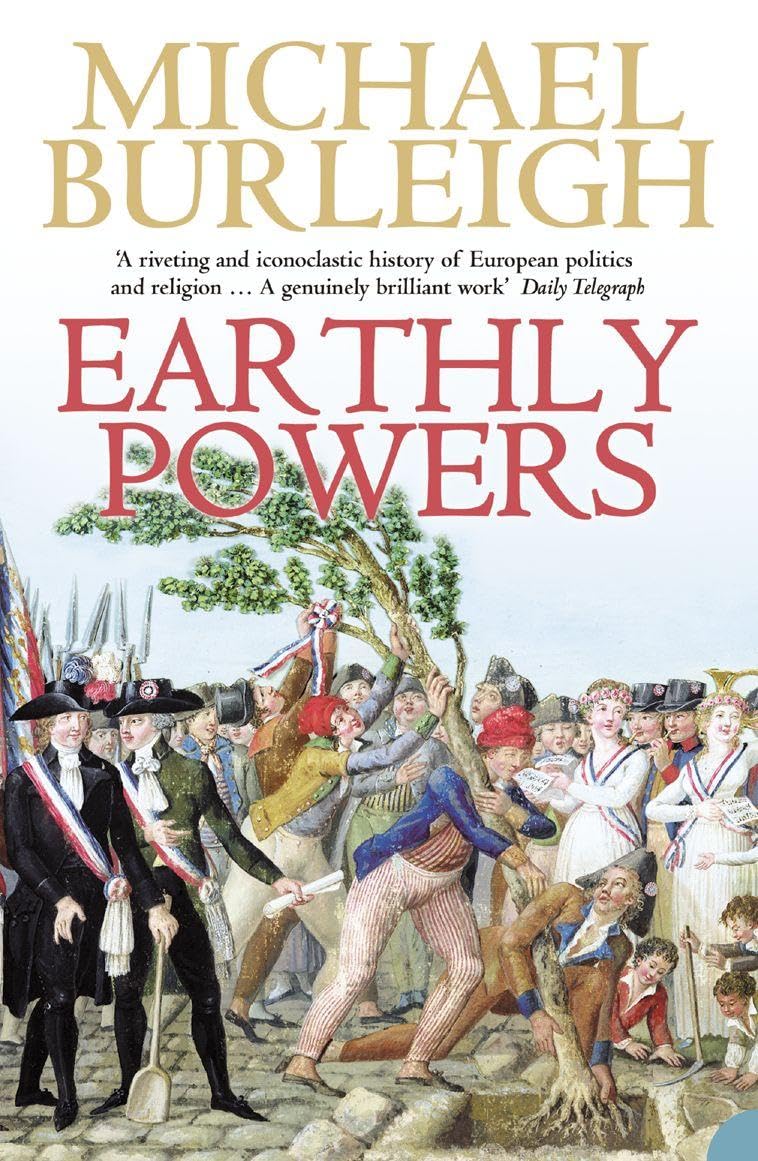 Earthly Powers: The Conflict between Religion & Politics from the French Revolution to the Great War