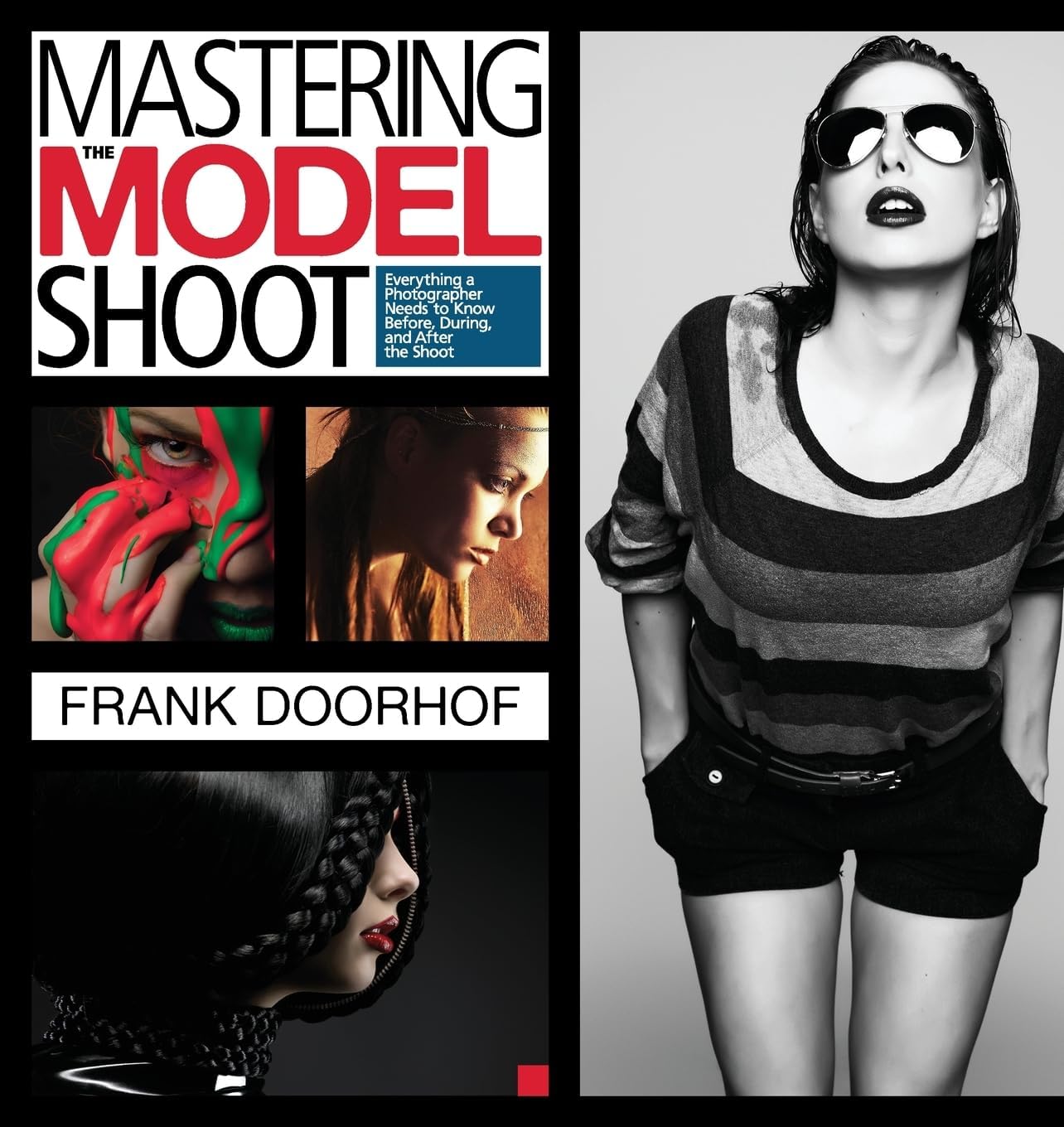 Mastering the Model Shoot: Everything a Photographer Needs to Know Before, During, and After the Shoot (Voices That Matter)
