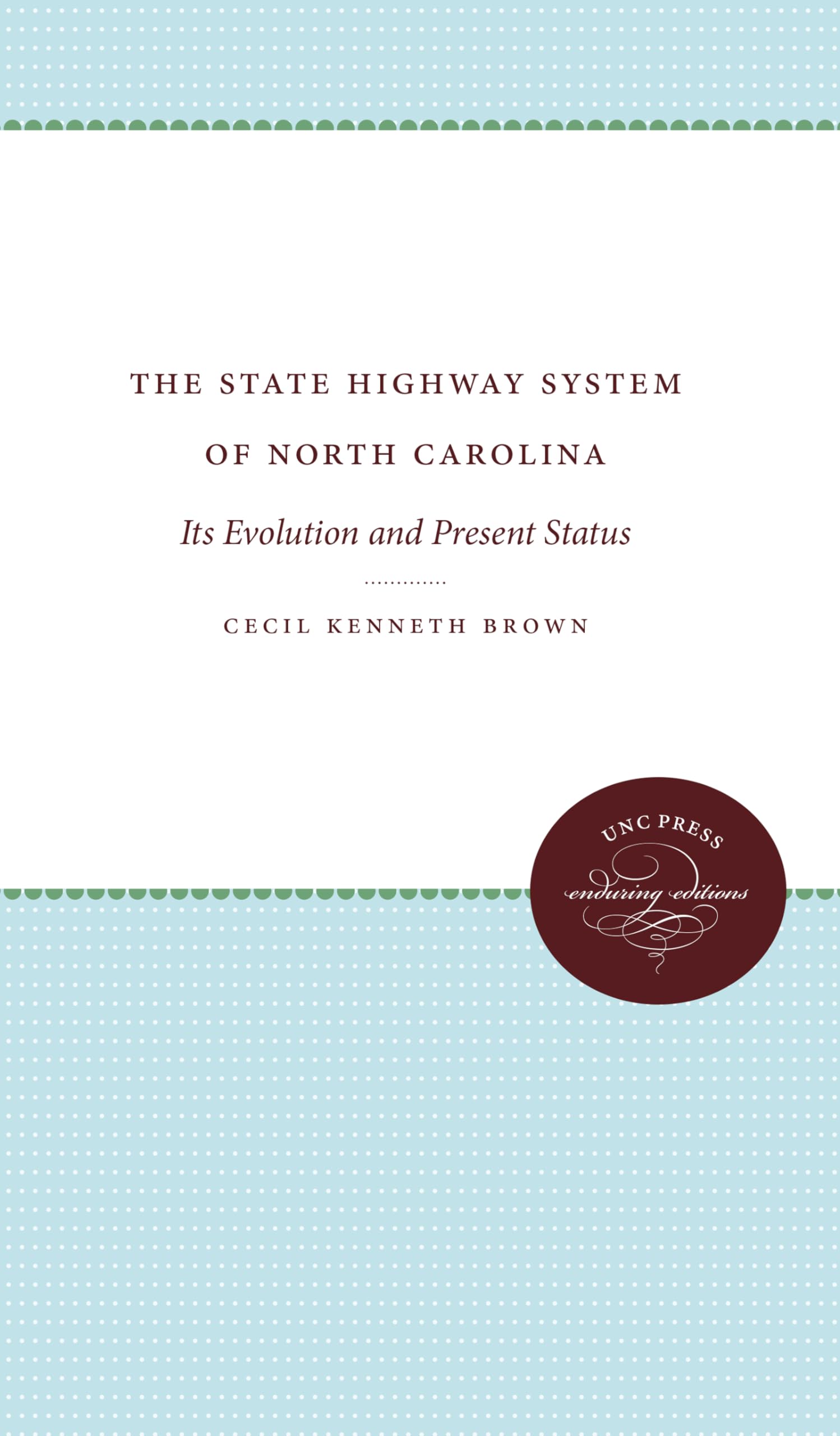 The State Highway System of North Carolina: Its Evolution and Present Status (The University of North Carolina Social Study)