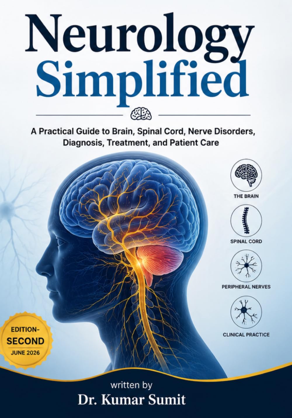 Neurology Simplified: A PRACTICAL GUIDE TO BRAIN, SPINAL CORD, NERVE DISORDERS, DIAGNOSIS, TREATMENT, AND PATIENT CARE (Doctor Clinical Series)
