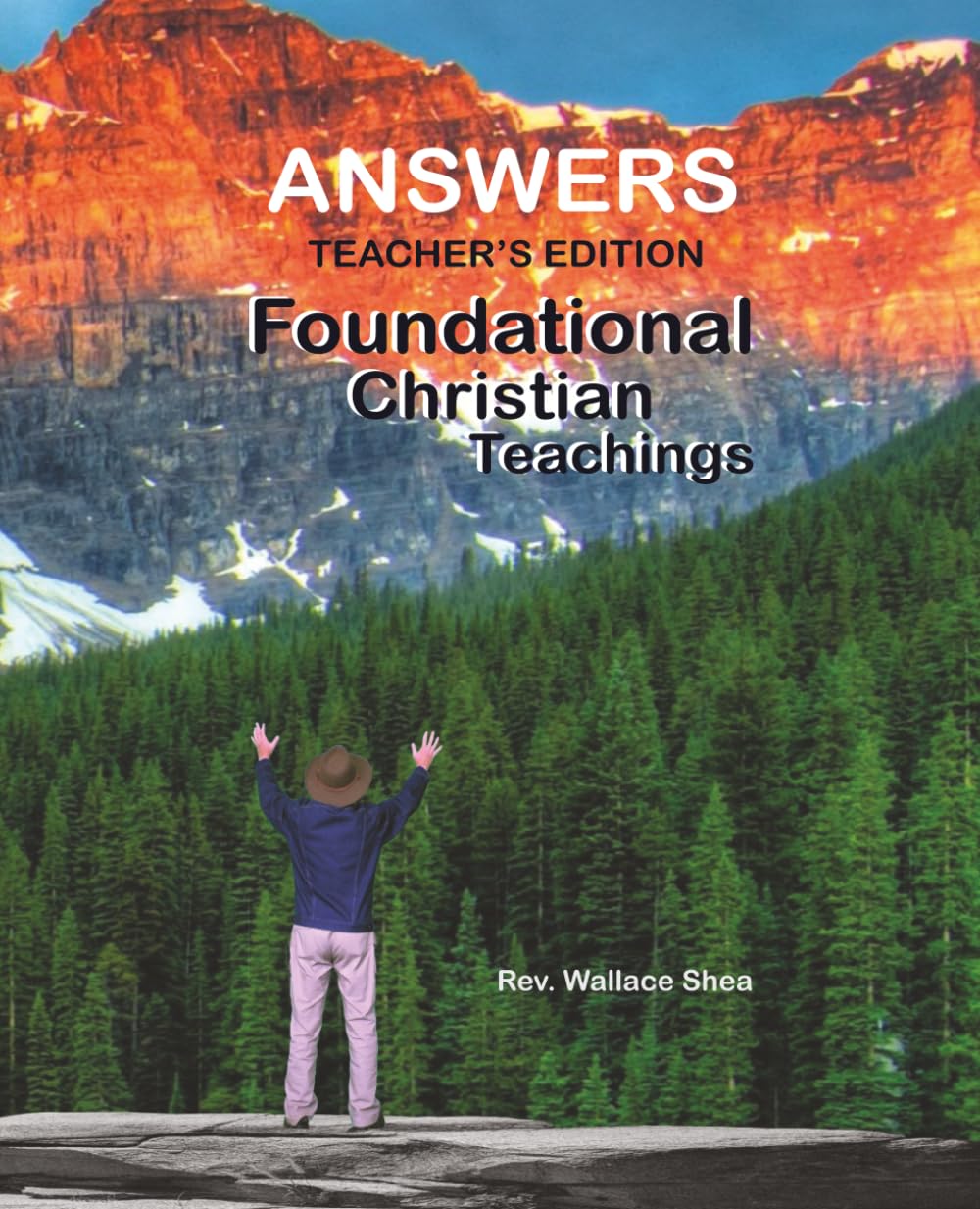 Foundational Christian Teachings Answers Edition: This is for leaders in this study. (Pastor Shea)