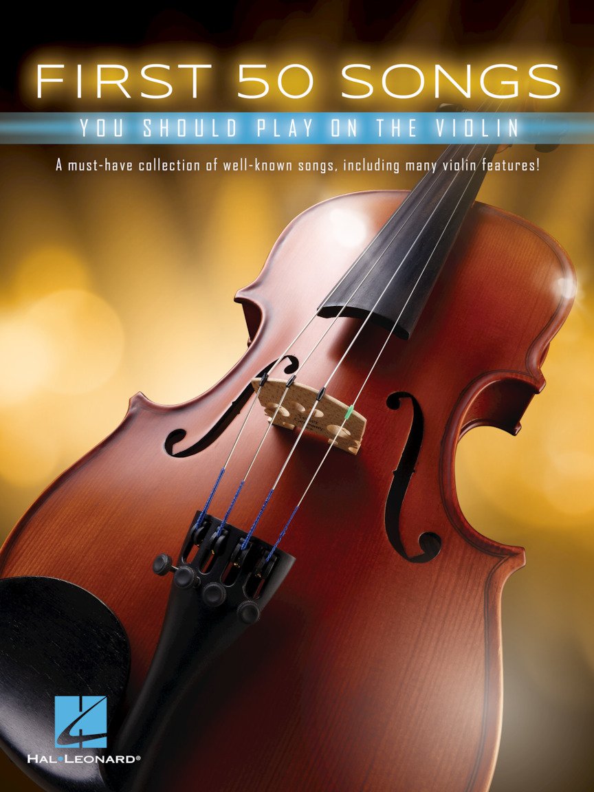 First 50 Songs You Should Play on the Violin | Beginner Violin Songbook with Pop, Classical & Movie Hits | Includes Canon in D, Dust in the Wind, Viva La Vida, Schindlers List