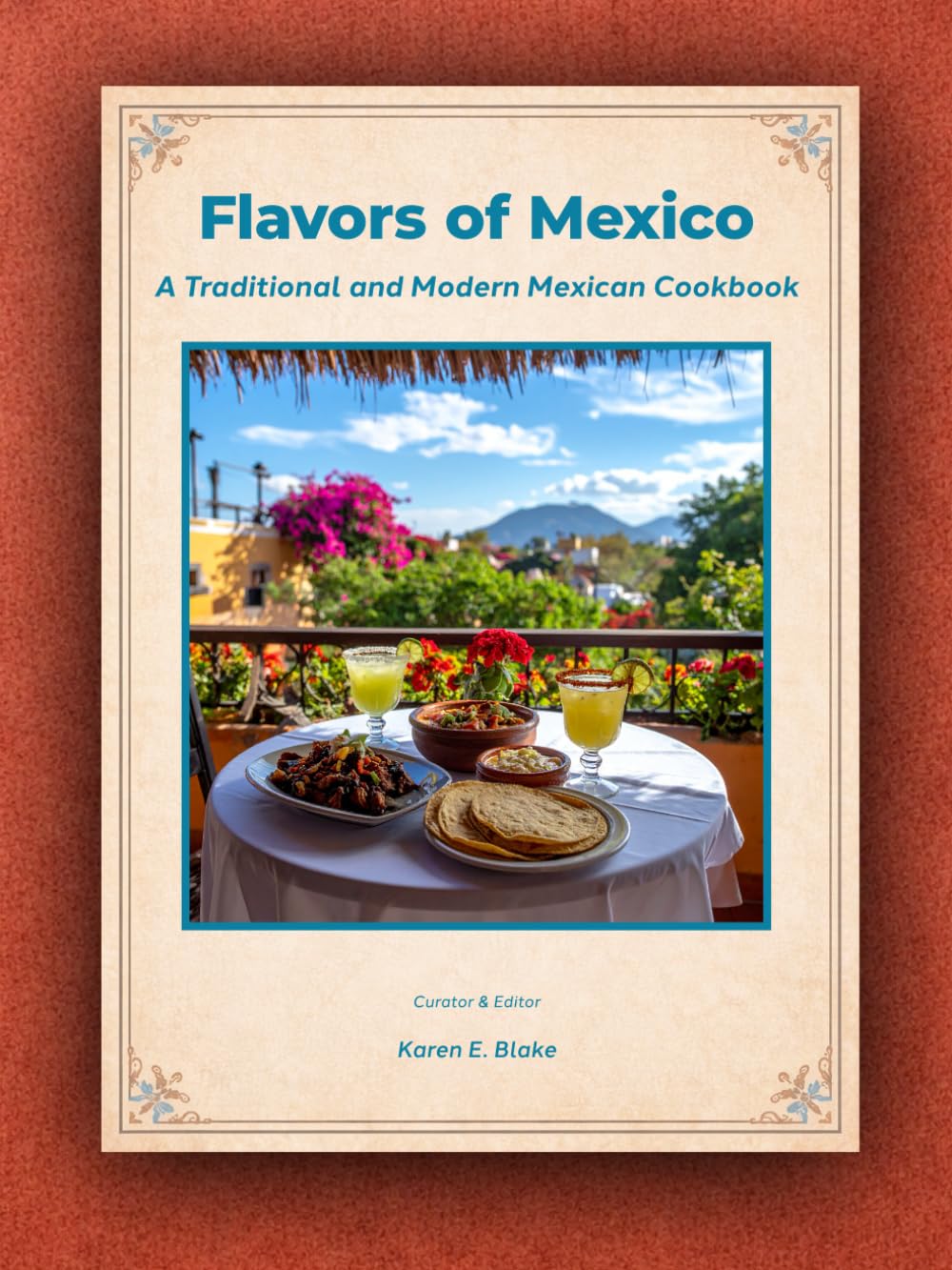 Flavors of Mexico: A Traditional and Modern Mexican Cookbook
