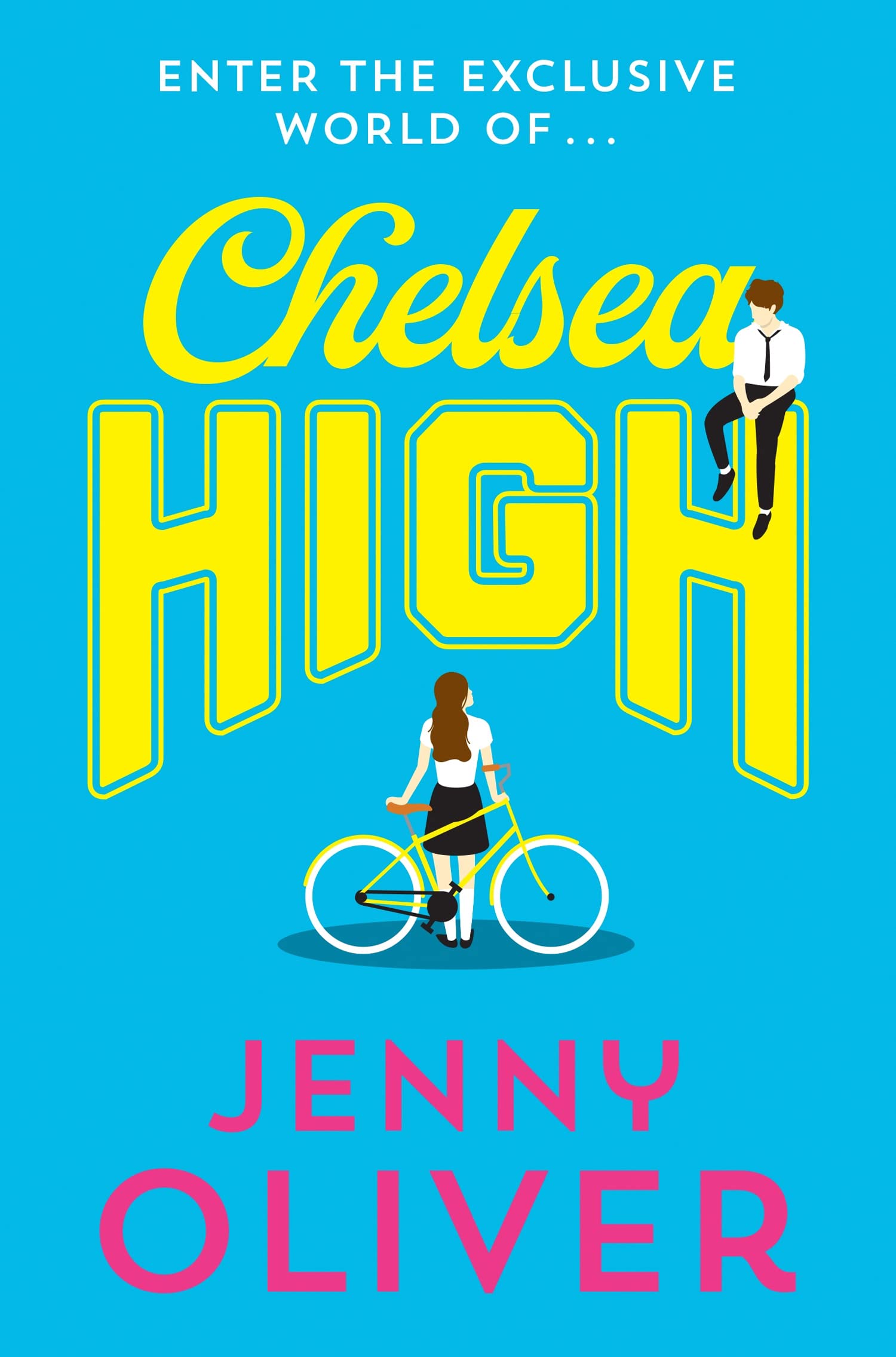 Chelsea High: from bestselling author, Jenny Oliver, comes... - Oliver, Jenny