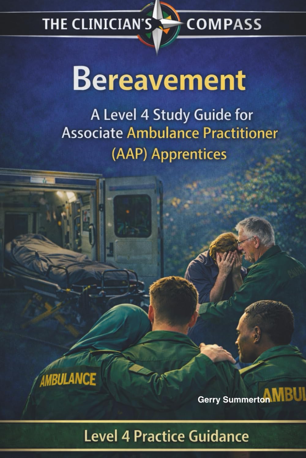 Bereavement: A Level 4 Textbook for Associate Ambulance Practitioner (AAP) Apprentices and Student Paramedics (The Clinicians Compass Level 4 Study ... Ambulance Practitioner (AAP) Apprentices)