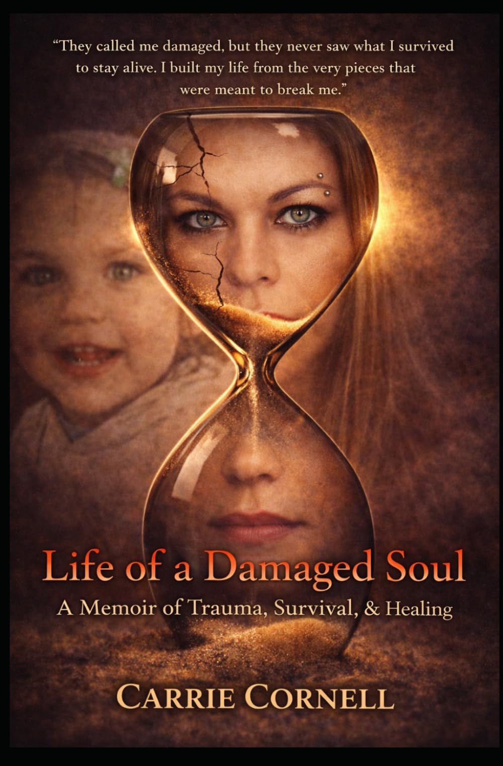 Life of a Damaged Soul: A Memoir of Trauma, Survival & Healing