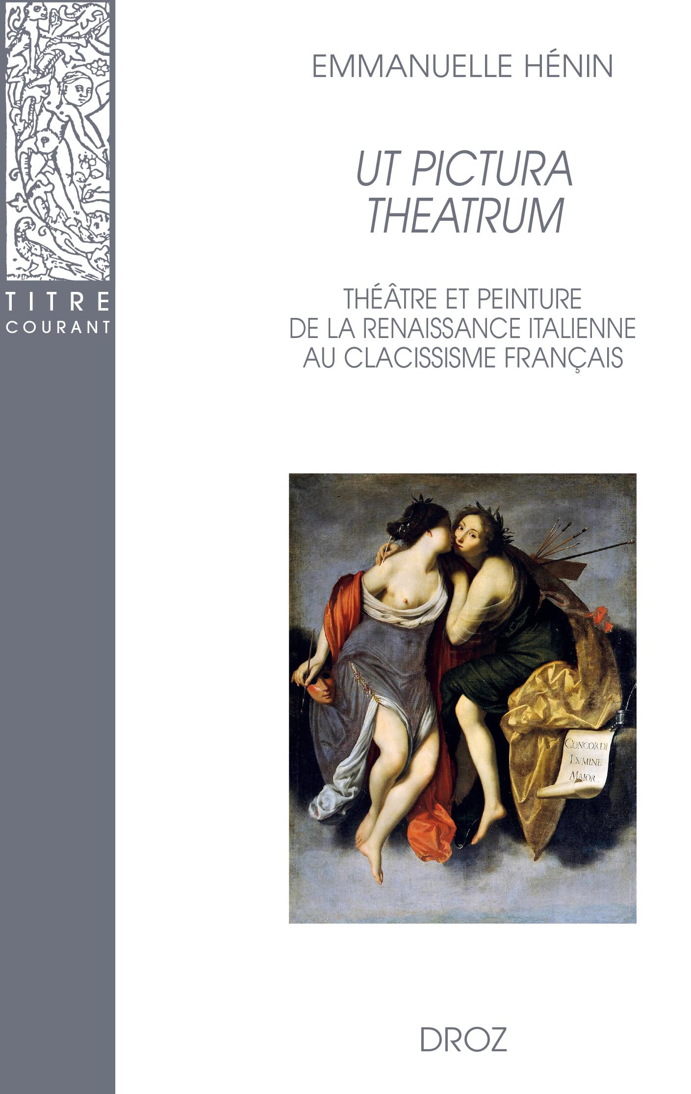 Ut pictura theatrum.: Théâtre et peinture de la Renaissance italienne au classicisme français