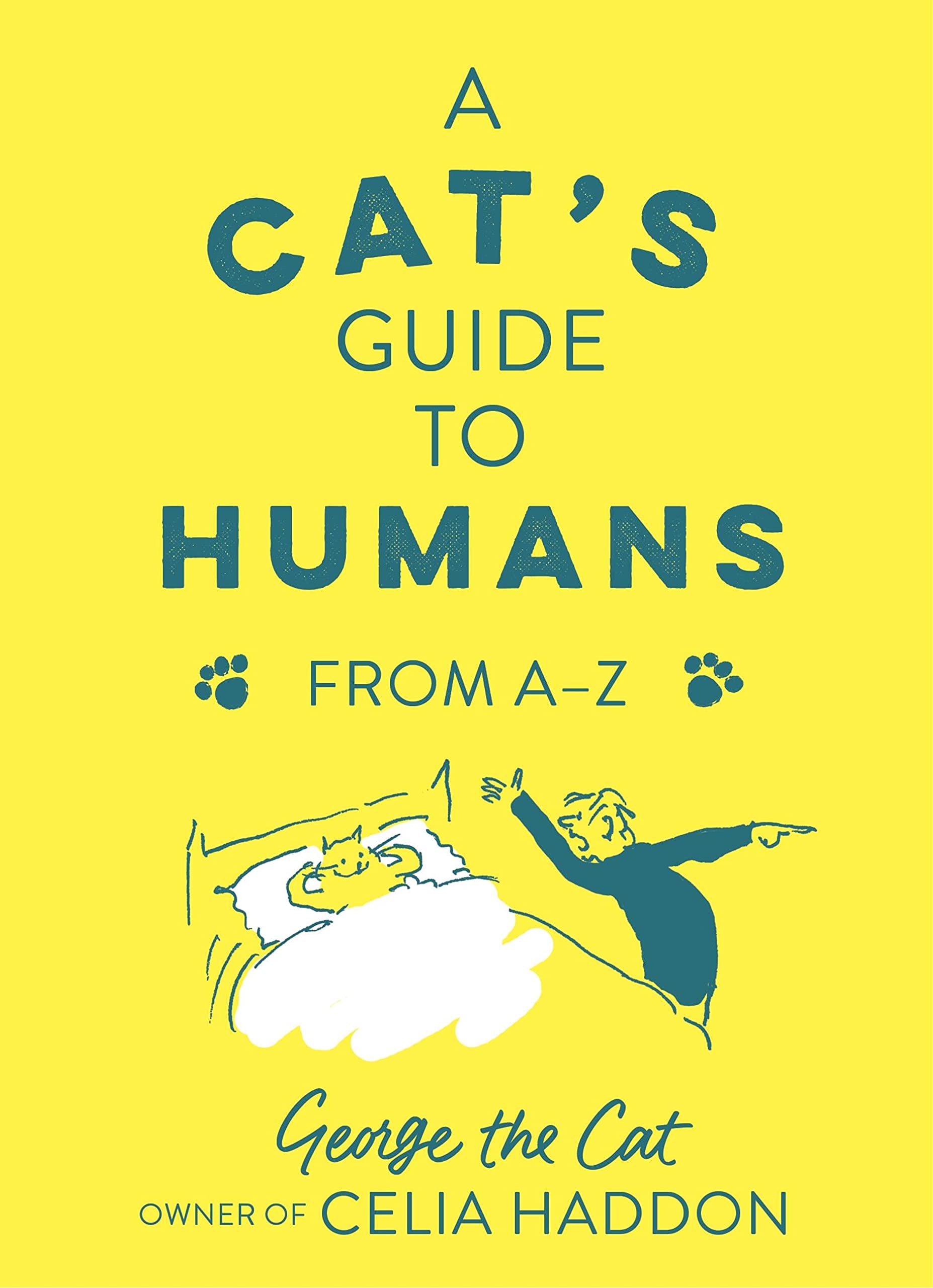 A Cat's Guide to Humans: From A to Z by George the Cat, owner of Celia...